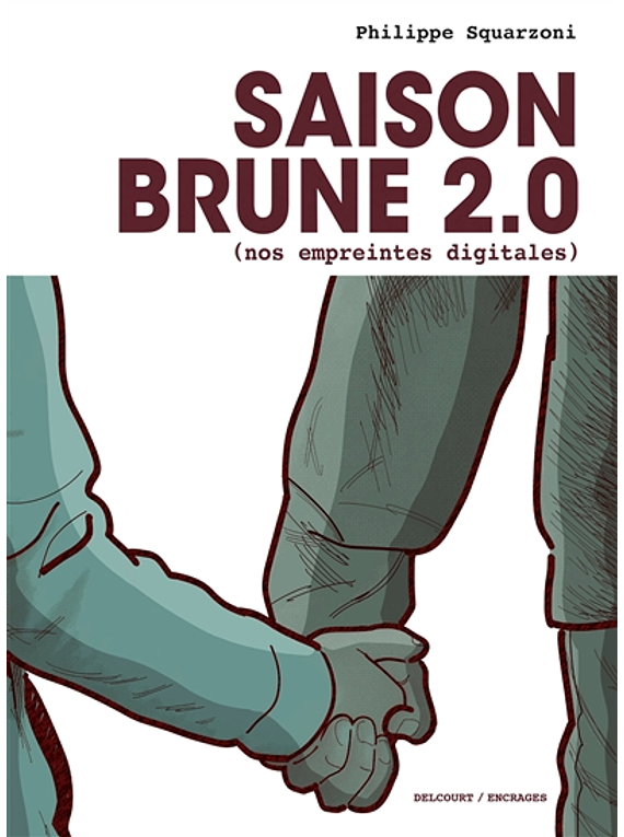Saison brune 2.0 (nos empreintes digitales), de Philippe Squarzoni