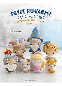 Petit royaume au crochet : 36 mini-amigurumis royaux !, de Olka Novytska