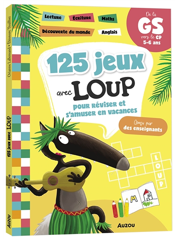 125 jeux avec Loup : pour réviser et s'amuser en vacances : de la GS vers le CP, 5-6 ans 