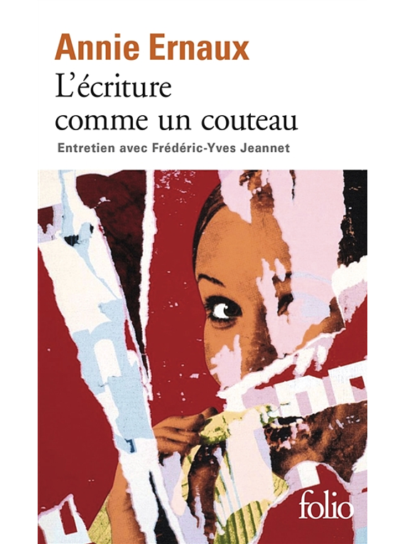 L'écriture comme un couteau : entretien avec Frédéric-Yves Jeannet, de Annie Ernaux