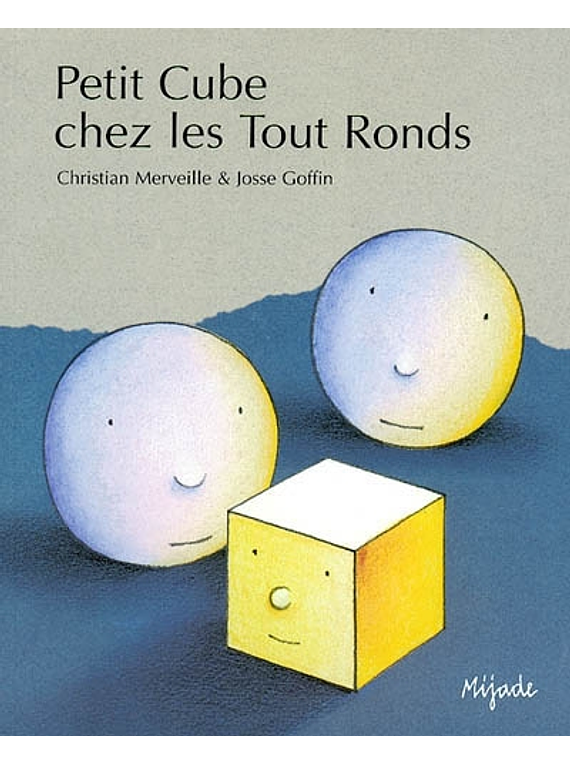 Petit Cube chez les Tout Ronds, de Christian Merveille et Josse Goffin
