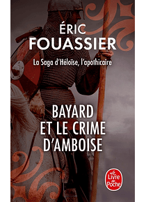 La saga d'Héloïse, l'apothicaire 1 - Bayard et le crime d'Amboise, de Eric Fouassier