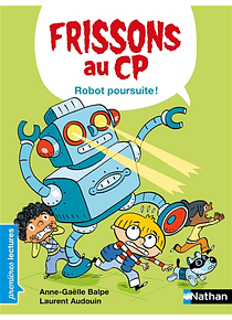 Frissons au CP - Robot poursuite ! de Anne-Gaëlle Balpe et Laurent Audouin