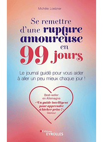 Se remettre d'une rupture amoureuse en 99 jours : le journal guidé pour vous aider à aller un peu mieux chaque jour !, de Michèle Loetzner