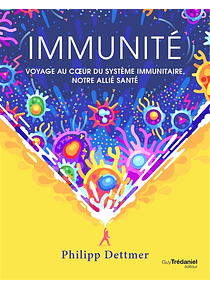 Immunité : voyage au coeur du système immunitaire, notre allié santé, de Philipp Dettmer