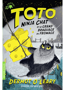Toto Ninja chat et le grand braquage du fromage, de Dermot O'Leary et Nick East 