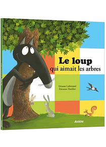 Le loup qui aimait les arbres, de Orianne Lallemand et Eléonore Thuillier