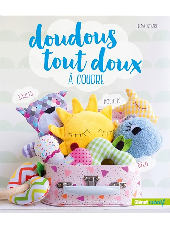 Doudous tout doux à coudre, de Lena Starke