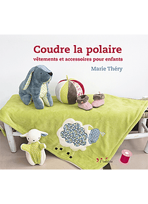 Coudre la polaire : vêtements et accessoires pour enfants, de Marie Théry