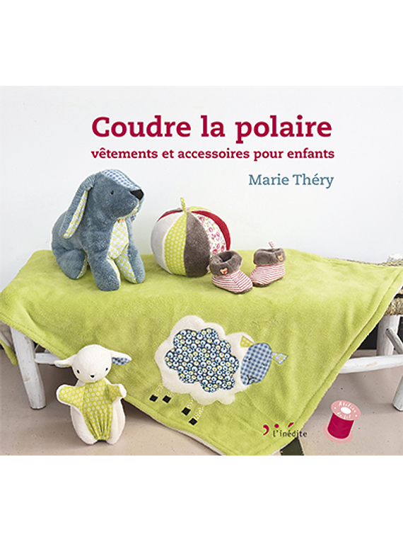 Coudre la polaire : vêtements et accessoires pour enfants, de Marie Théry