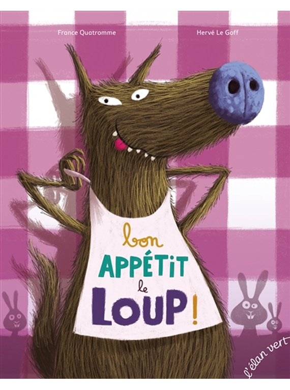Bon appétit le loup ! de France Quatromme et Hervé Le Goff