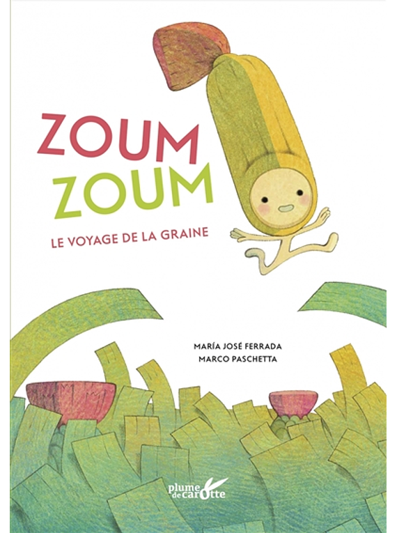 Zoum zoum : le voyage de la graine, de Maria José Ferrada Lefenda et Marco Paschetta