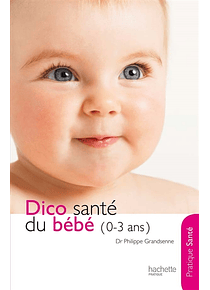 Dico santé du bébé (0-3 ans), de Philippe Grandsenne, Danièle Guilbert