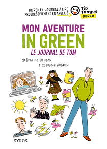 Mon aventure in green : le journal de Tom, de Stéphanie Benson & Claudine Aubrun