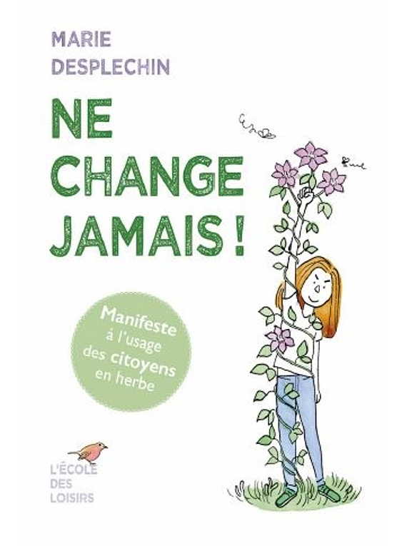 Ne change jamais ! : manifeste à l'usage des citoyens en herbe, de Marie Desplechin