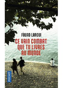 Ce vain cCe vain combat que tu livres au monde, de Fouad Laroui