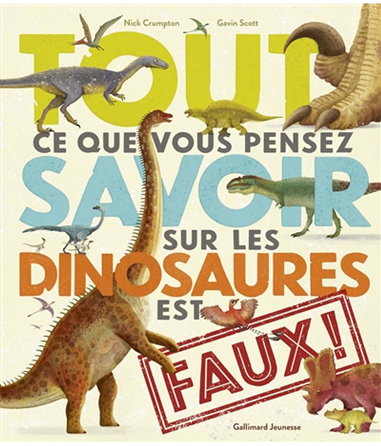 Tout ce que vous pensez savoir sur les dinosaures est faux ! de Nick Crumpton