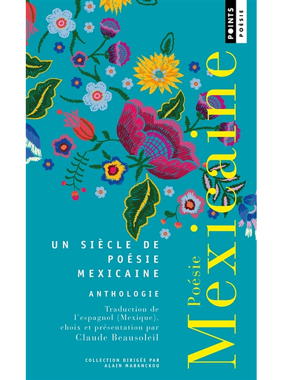 Poésie mexicaine : un siècle de poésie mexicaine : anthologie, de Claude Beausoleil