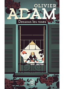 Dessous les roses, de Olivier Adam