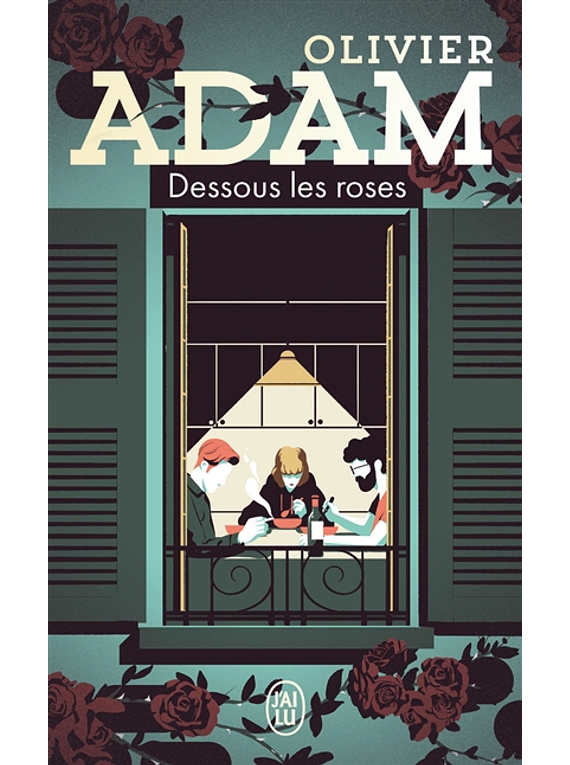 Dessous les roses, de Olivier Adam