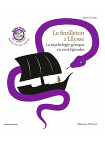 Le feuilleton d'Ulysse + audio: la mythologie grecque en cent épisodes 