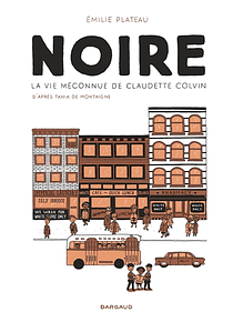 Noire : la vie méconnue de Claudette Colvin, de Emilie Plateau