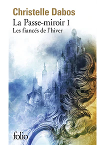 La passe-miroir 1 - Les fiancés de l'hiver, de Christelle Dabos