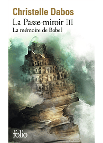 La passe-miroir 3 - La mémoire de Babel, de Christelle Dabos