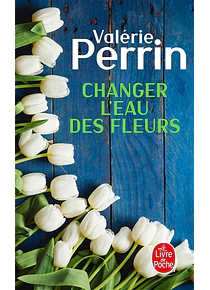 Changer l'eau des fleurs, de Valérie Perrin