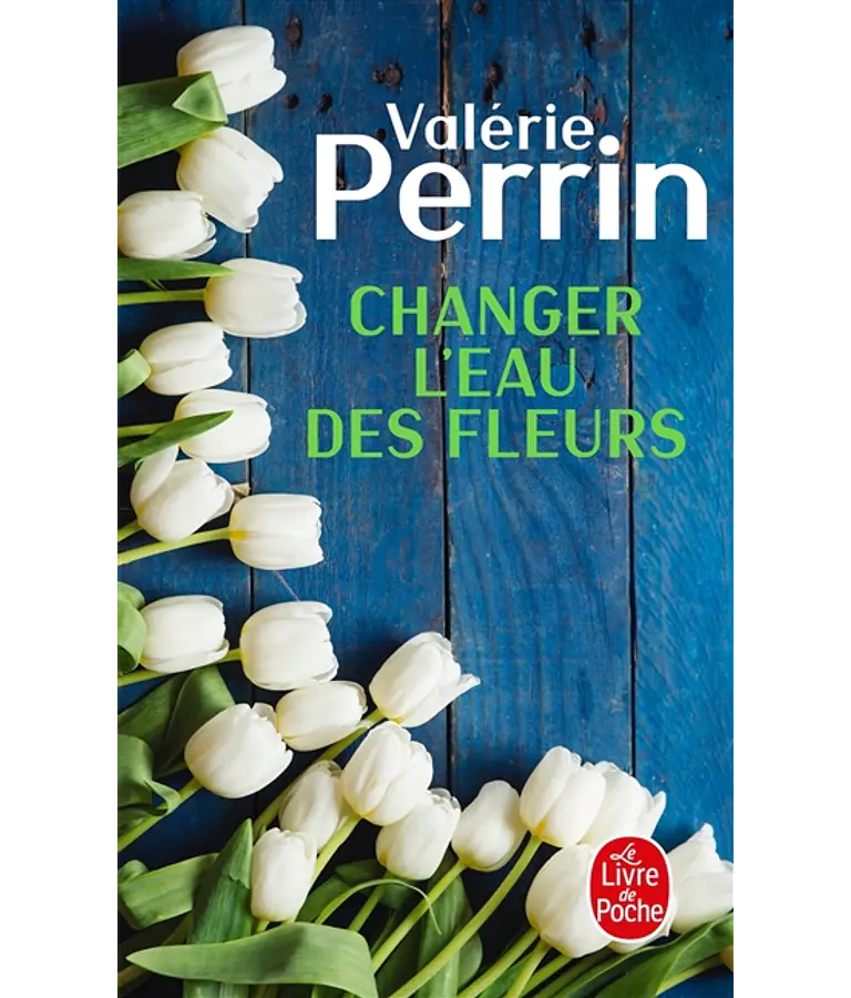 Changer l'eau des fleurs, de Valérie Perrin