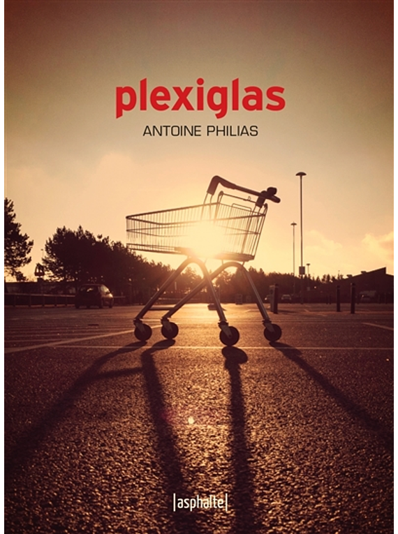 Plexiglas,  d'Antoine Philias