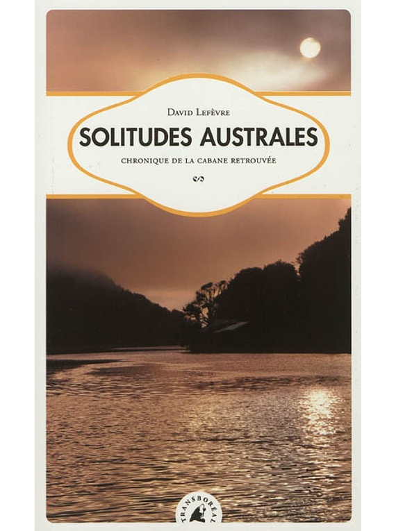 Solitudes australes, chronique de la cabane retrouvée, de David Lefèvre