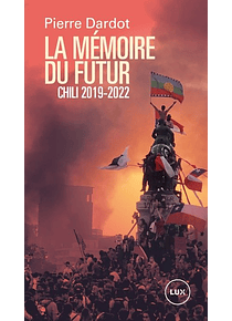 La mémoire du futur : Chili 2019-2022, de Pierre Dardot