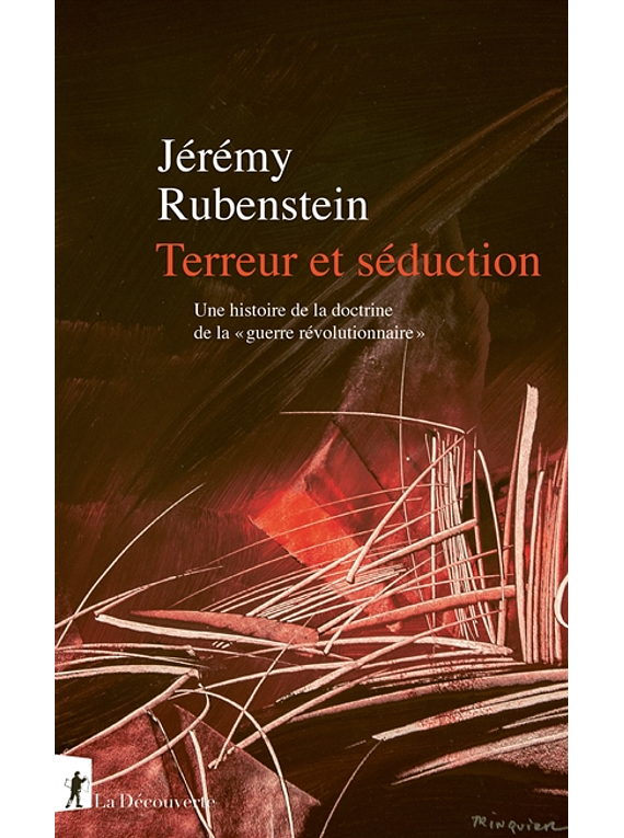 Terreur et séduction : une histoire de la doctrine de la guerre révolutionnaire, de Jérémy Rubenstein