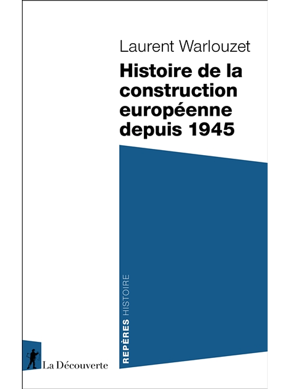 Histoire de la construction européenne depuis 1945 Laurent Warlouzet