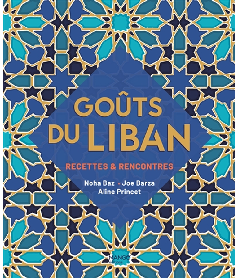 Goûts du Liban : recettes & rencontres, de Noha Baz et Joe Barza