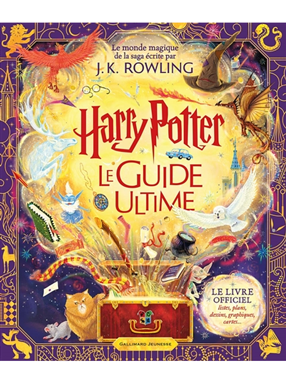 Harry Potter, le guide ultime: le monde magique de la saga écrite par J.K. Rowling