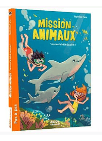 Mission animaux - Sauvons le bébé dauphin !, de Mathilde Paris