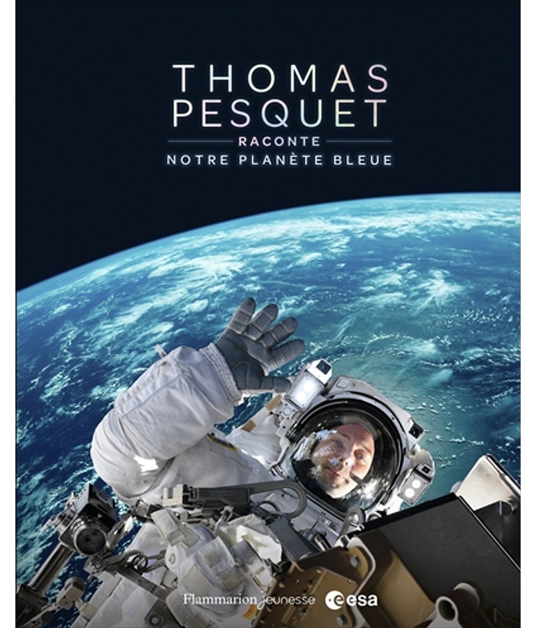 Thomas Pesquet raconte notre planète bleue