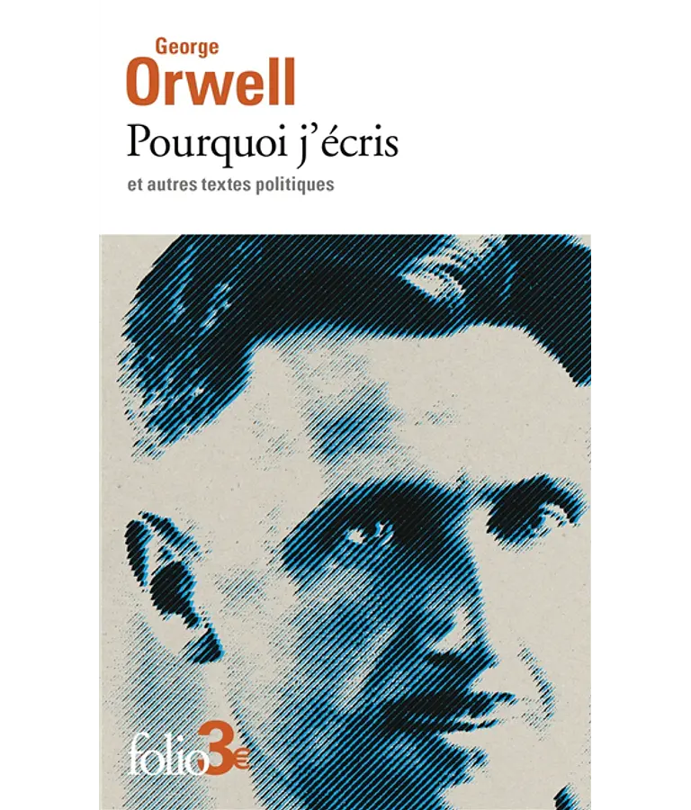 Pourquoi j'écris - Et autres textes politiques, de George Orwell
