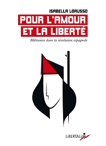 Pour l'amour et la liberté : militantes dans la révolution espagnole, de Isabella Lorusso
