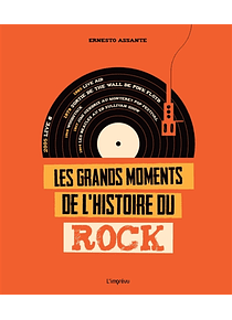 Les grands moments de l'histoire du rock, de Ernesto Assante