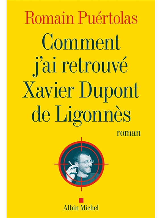 Comment j'ai retrouvé Xavier Dupont de Ligonnès, de Romain Puértolas