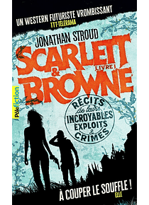 Scarlett & Browne 1 - Récits de leurs incroyables exploits & crimes, de Jonathan Stroud