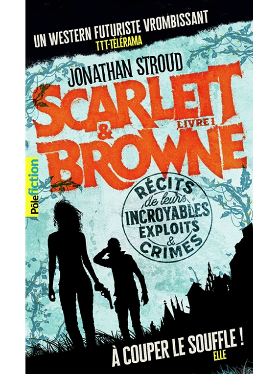 Scarlett & Browne 1 - Récits de leurs incroyables exploits & crimes, de Jonathan Stroud