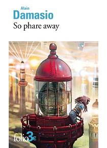 So phare away - Et autres nouvelles, de Alain Damasio