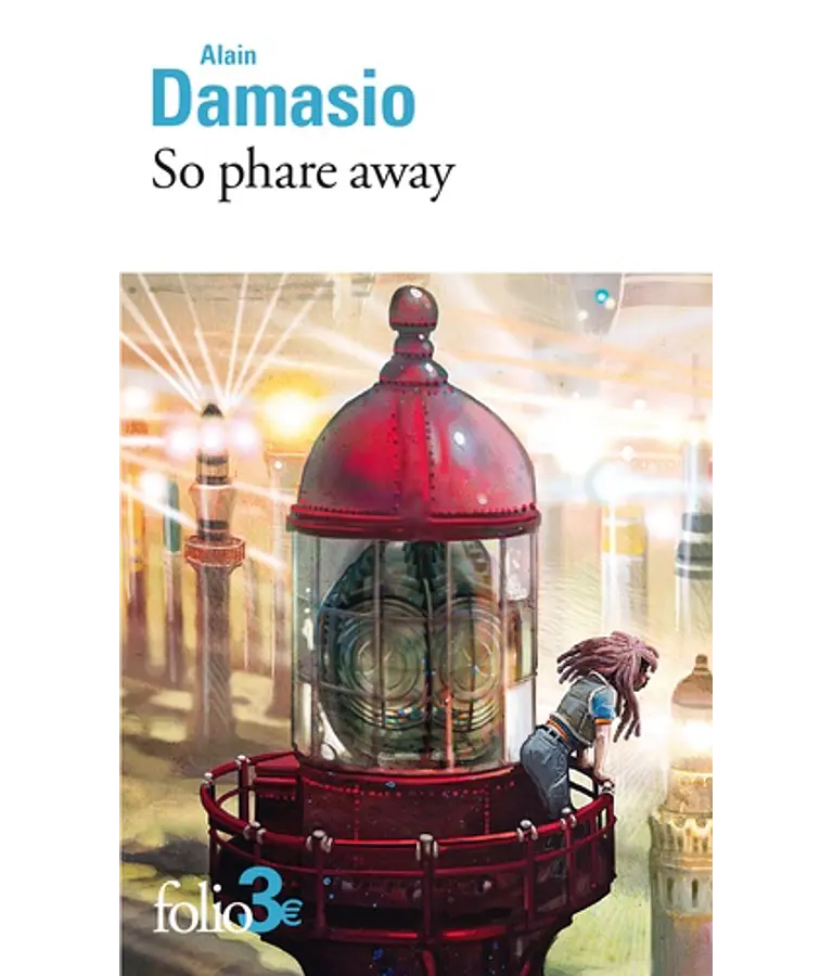 So phare away - Et autres nouvelles, de Alain Damasio