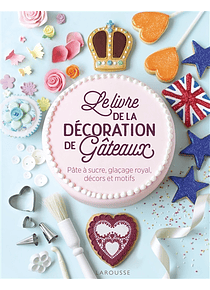 Le livre de la décoration de gâteaux : pâte à sucre, glaçage royal, décors et motifs, de Juliet Sear