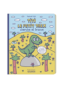 Titi le petit T-Rex : cherche et trouve, de Raphaël Fejtö