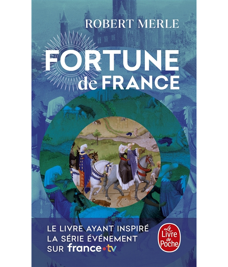 Fortune de France 1, de Robert Merle